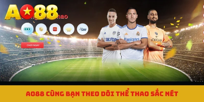 AO88 cùng bạn theo dõi thể thao sắc nét