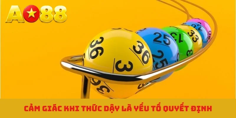 Cảm giác khi thức dậy là yếu tố quyết định