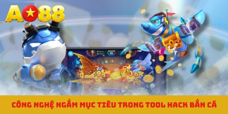 Công nghệ ngắm mục tiêu trong tool hack bắn cá