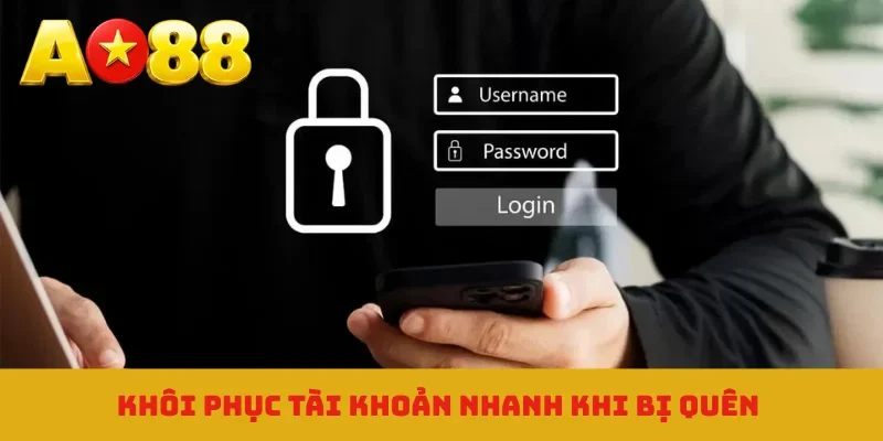 Khôi phục tài khoản nhanh khi bị quên