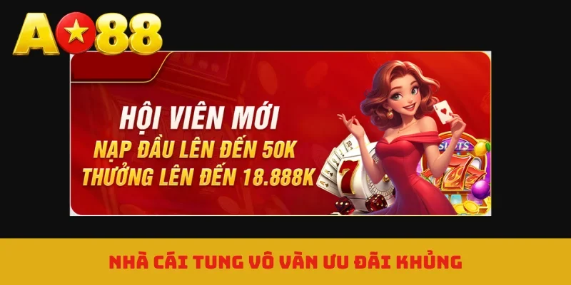 Nhà cái tung vô vàn ưu đãi khủng
