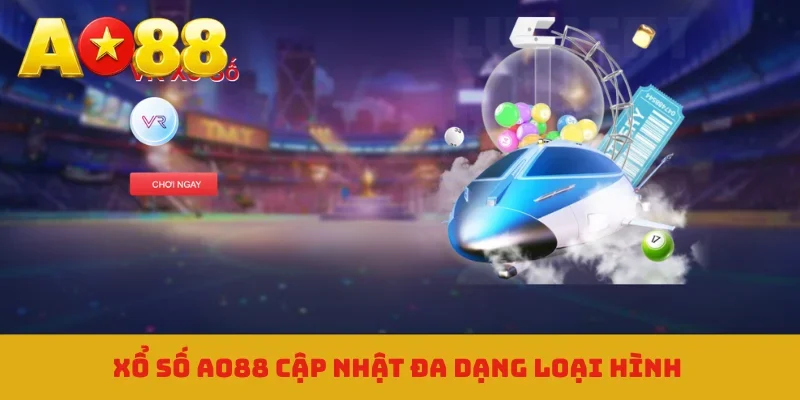 Xổ số AO88 cập nhật đa dạng loại hình